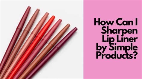 sharpening plastic lip liner.